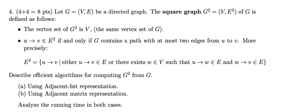 4. (4+4 = 8 pts) Let G = (V, E) be a directed graph. The square graph G ...