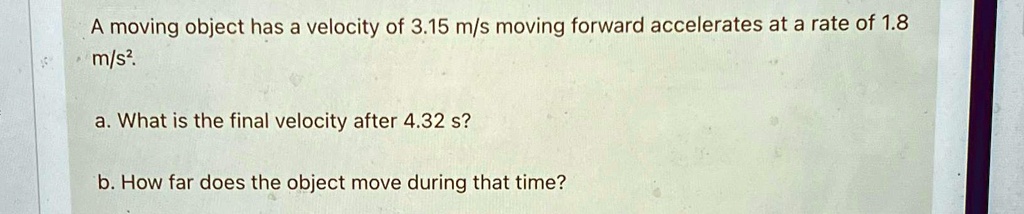SOLVED: A moving object has a velocity of 3.15(m)/(s) moving forward ...