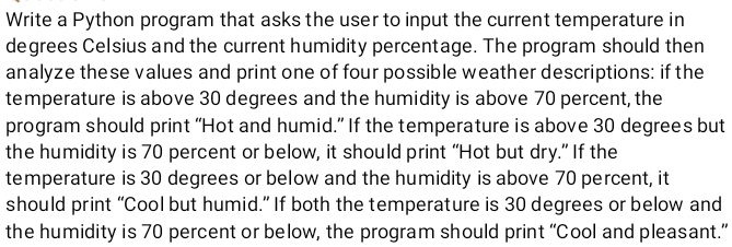 write a python program that asks the user to input the current temperature in degrees celsius and the current humidity percentage the program should then analyze these values and print one o 48015
