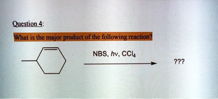 Question 4 What Is The Major Product Of The Following Reaction Nbs Hv Ccl4 322