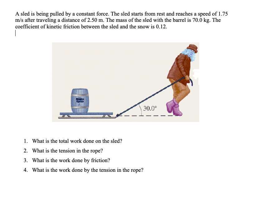 SOLVED A sled is being pulled by a constant force. The sled starts