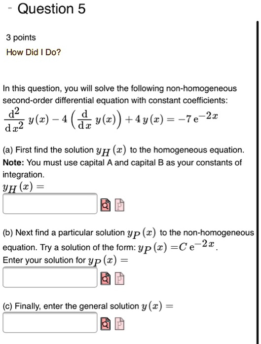 Solved Question 5 3 Points How Did Do In This Question You Will Solve The Following Non Homogeneous Second Order Differential Equation With Constant Coefficients D2 Dz2 Y R 4 Y R 4y 2 7e 21 A Solved Question 5 3 Points How Did Do In This Question You Will Solve The Following Non Homogeneous Second Order Differential Equation With Constant Coefficients D2 Dz2 Y R 4 Y R 4y 2 7e 21 A