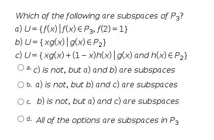 Solved Which Of The Following Are Subspaces Of P3 U F X If X A P3 F 2 1 B U Xg X G X A Pz C U Xglx 1 X H X G X And