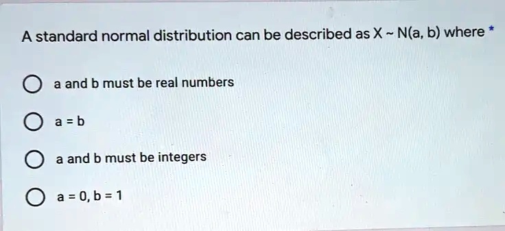 SOLVED: A Standard Normal Distribution Can Be Described As X N(a, B ...