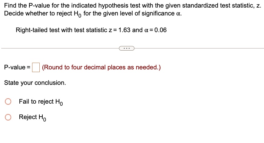 find the p value for the indicated hypothesis test with the given standardized test statistic z decide whether to reject hsub0sub for the given level of significance right tailed test with t 27543