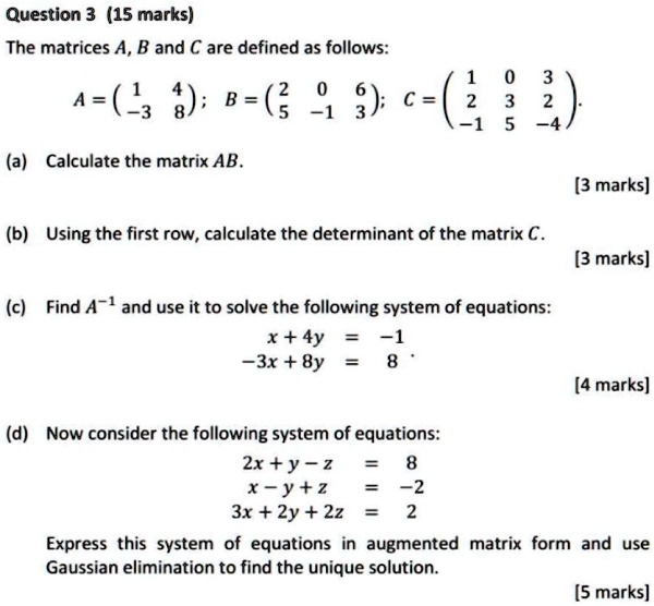 SOLVED: Question 3 (15 marks) The matrices A, B and € are defined as ...