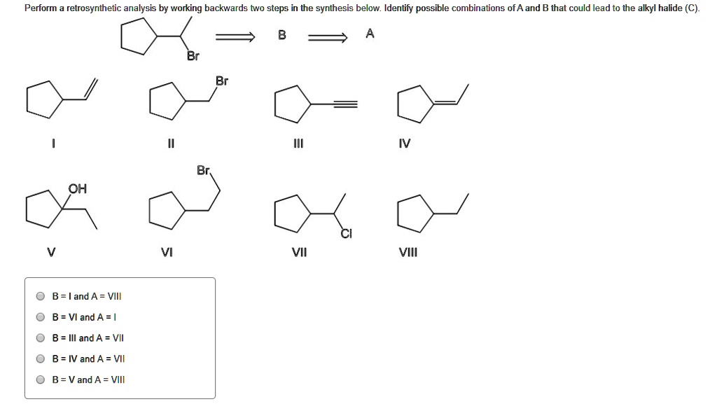 SOLVED: Perform Retrosynthetic Analysis By Working Backwards Two Steps ...