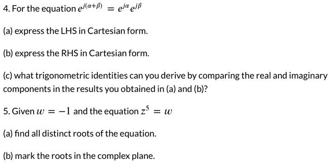 4. For the equation e^j(a+β) = e^jae^jβ (a) express the LHS...