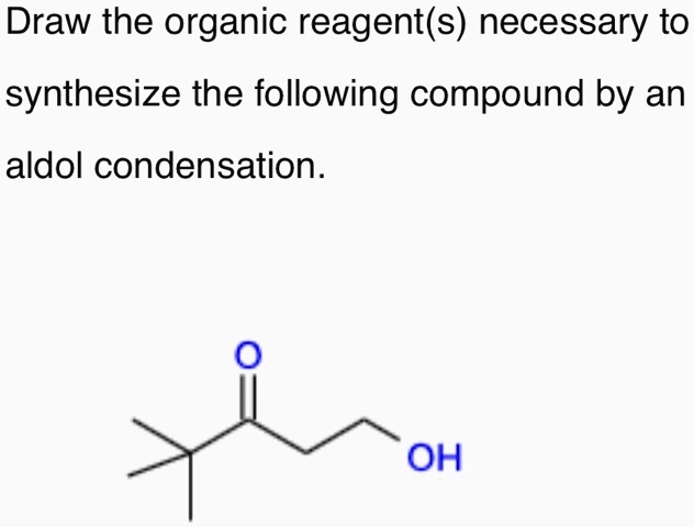 Solved Draw The Organic Reagents Necessary To Synthesize The Following Compound By An Aldol 5521