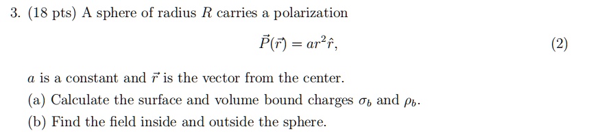 SOLVED:3. (18 pts) A sphere of radius R carries a polarization P(r) ar ...