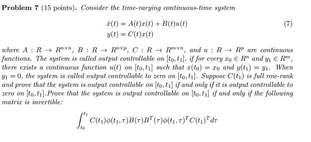 Solved Problem 15 Points Consider The Time Varying Continuous Time System I T A T R T B T U T Y T C T R T Where R 7 Rnxn B R 3 Rnxp C R Rmxn And U