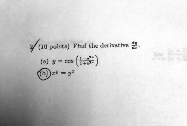 Find the derivative dy/dx.
(a) y = cos((1-e^(2x))/(1+e^(2x)))
(b) x^y = y^x