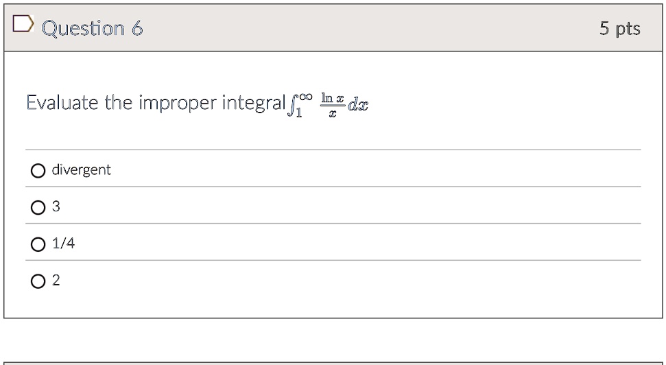 question 6 5 pts evaluate the improper integral int1infty fracln xx d x divergent 3 14 2 01529