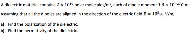 SOLVED: A dielectric material contains 2 x 10^19 polar molecules/m^3 ...