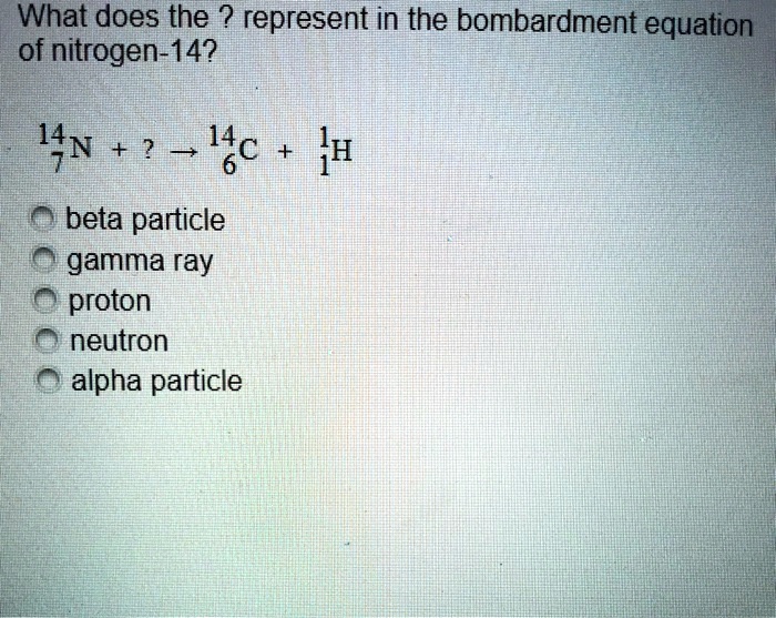 SOLVEDWhat does the ? represent in the bombardment equation of