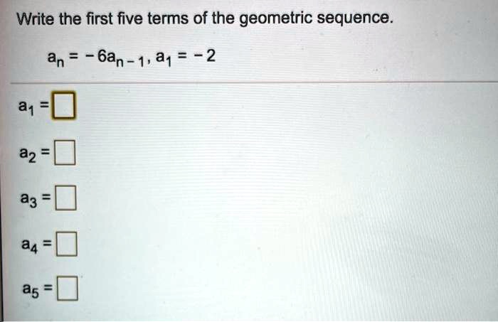 Solved Write The First Five Terms Of The Geometric Sequence A1 2