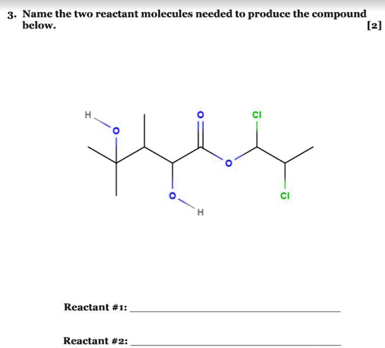 3 name the two reactant molecules needed to produce the compound below 2 reactant 1 reactant 2 90602