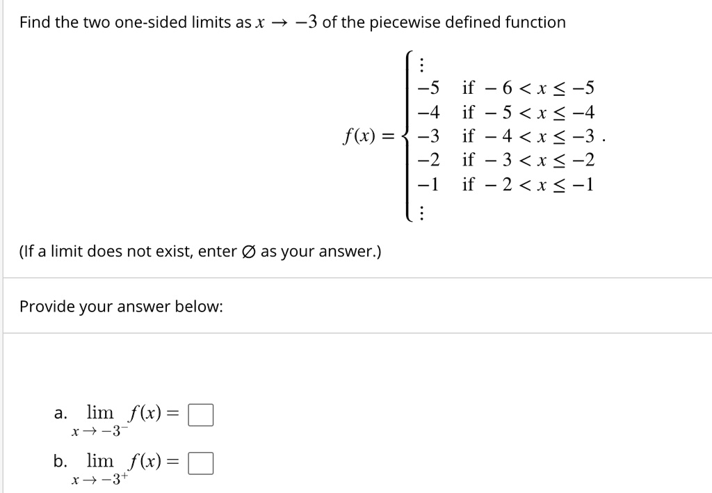 Solved Find The Two One Sided Limits As X 4 3 Of The Piecewise Defined Function 5 If 6 X 5 4 If 5 X 4 F X 3 If Solved Find The Two One Sided Limits As X 4 3 Of The Piecewise Defined Function 5 If 6 X 5 4 If 5 X 4 F X 3 If