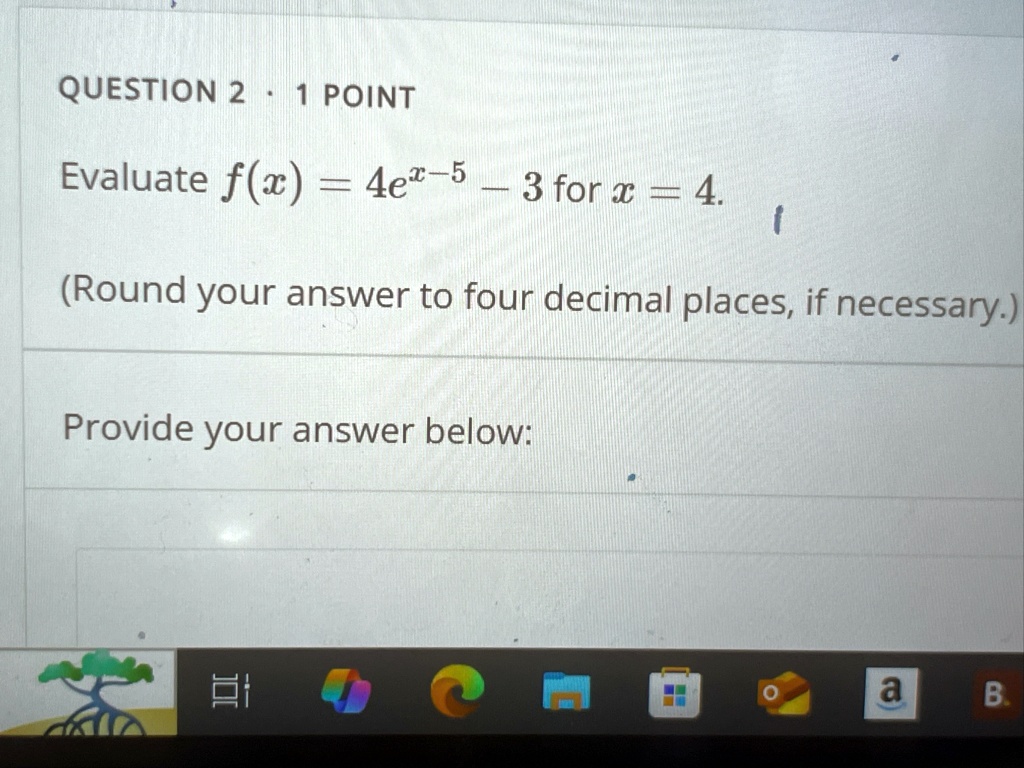 question 2 1 point evaluate fx 4ex 5 3 for x 4 round your answer to four decimal places if necessary provide your answer below 55137