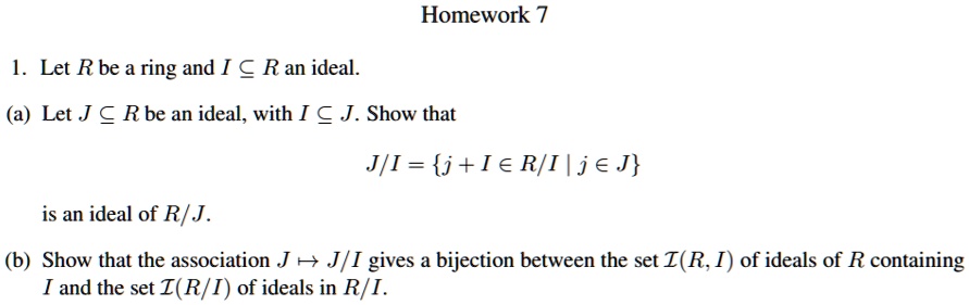 Solved Homework Let R Be A Ring And A R An Ideal Let J Rbe An Ideal With I A J Show That J I J E Riiije J Is An Ideal