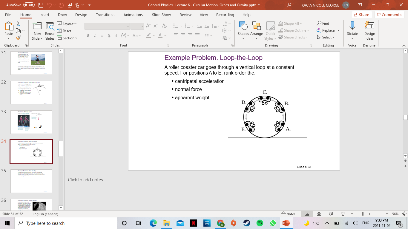Example Problem: Loop-the-Loop
A roller coaster car goes through a vertical loop at a constant speed. For positions A to E, rank order the:
• centripetal acceleration
• normal force
• apparent weight