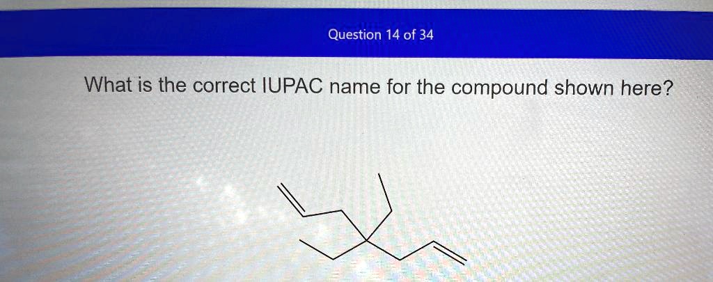 Solved Question 14 Of 34 What Is The Correct Iupac Name For The Compound Shown Here 6876