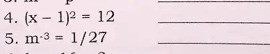 4. (x - 1)^2 = 12
5. m^-3 = (1)/(27)