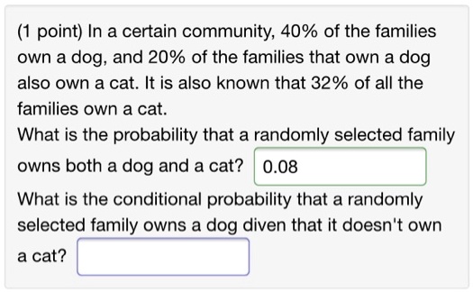 SOLVED: point) In a certain community, 40% of the families own a dog