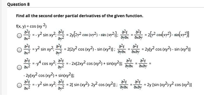 Solved Question 8 Find All The Second Order Partial Derivatives Of The Given Function F X Y Cos Xy 2 J Ysnx9 2y 2 2 Cos X12 Sn X12 2 2 2co4y2 An6y Oiox