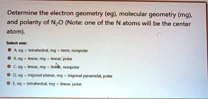 Solved Determine The Electron Geometry Eg Molecular Geometry Mg And Polarity Of N2o Note 6143