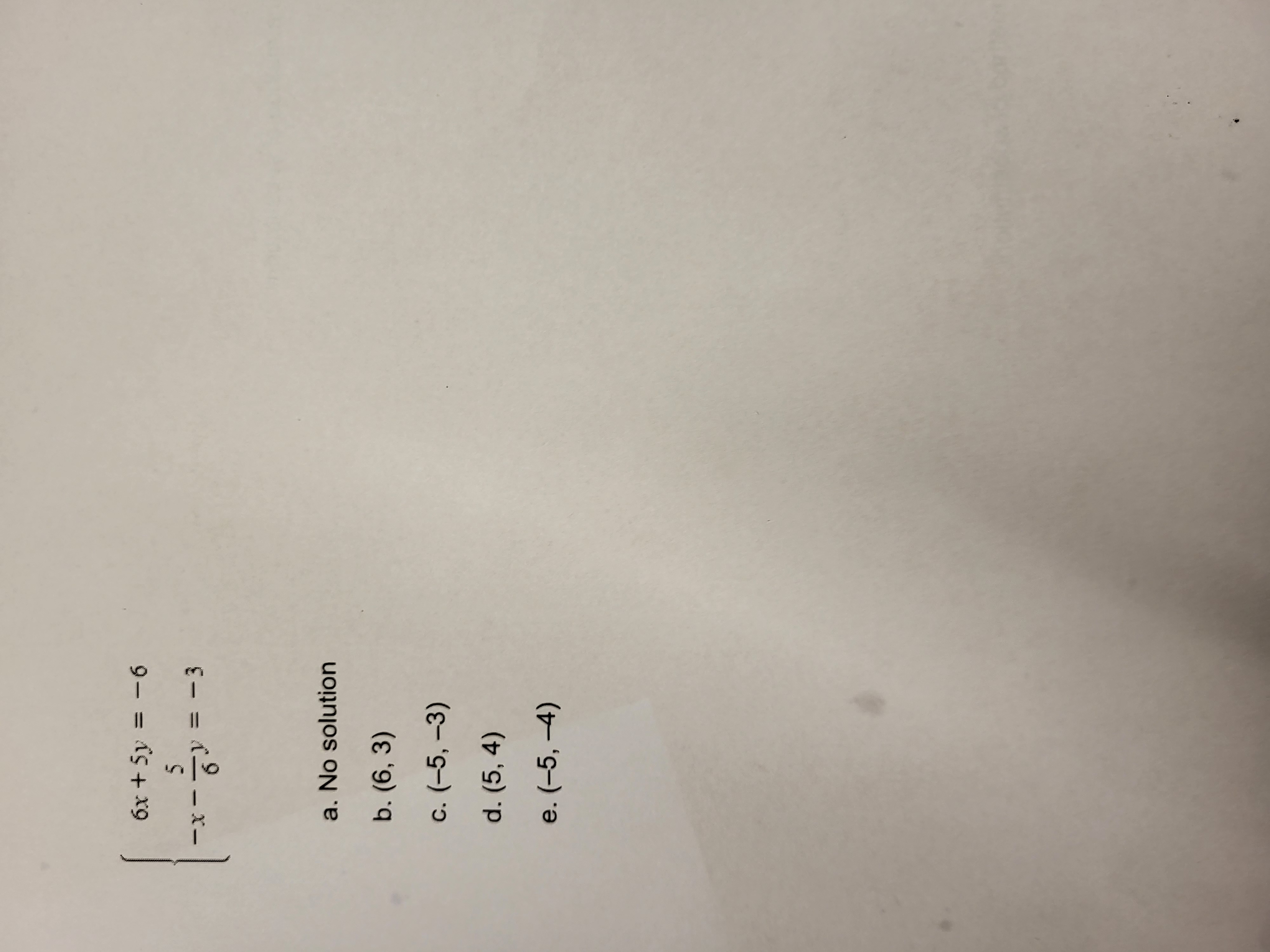 SOLVED: { 6 X+5 Y=-6 -x-(5)/(6) Y=-3 . A. No Solution B. (6,3) C. (-5 ...