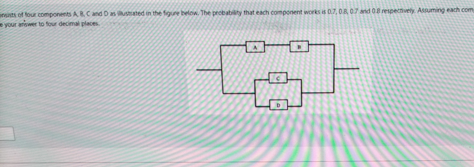 SOLVED: Onsists Of Four Components A, B, C And D As Illustrated In The ...