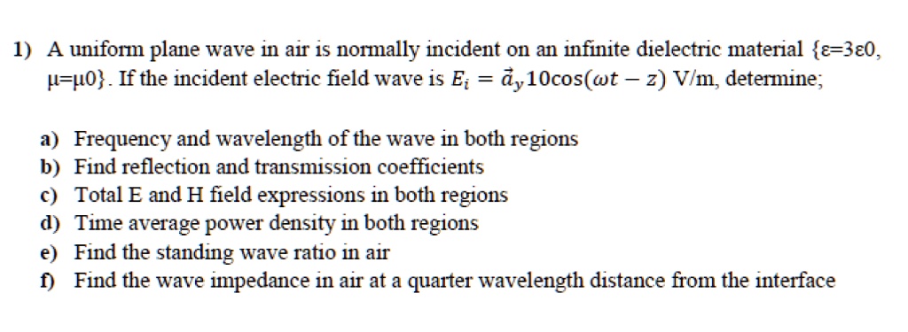 SOLVED: A uniform plane wave in air is normally incident on an infinite ...