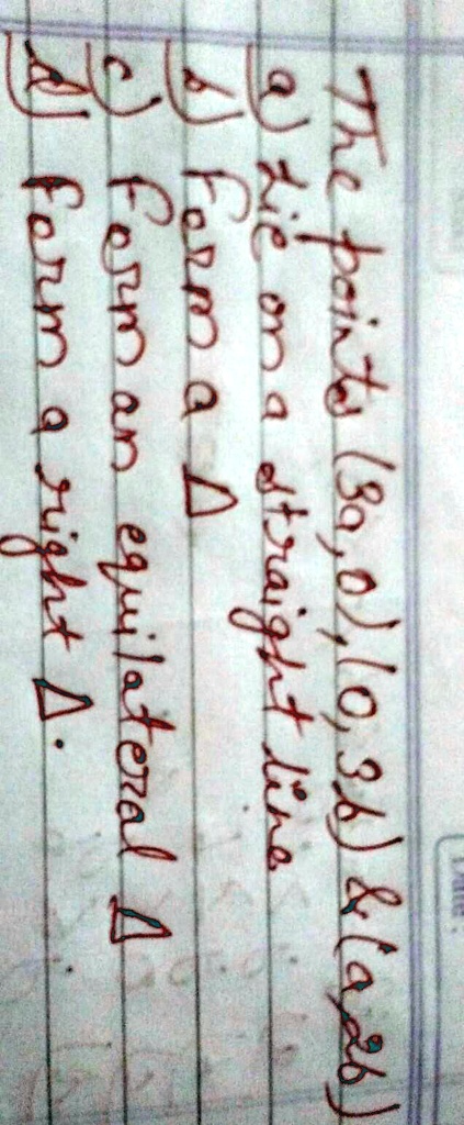 The points (30,0), (0,36)     (0,0)
a) lie on a straight line
b) form a ?
c) form an equilateral ?
d) form a right ?