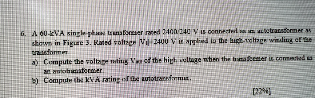 [GET ANSWER] 6 a 60 kva single phase transformer rated 2400240 v is ...