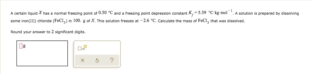 Solved: Certain Liquid X Has A Normal Freezing Point Of 0.50 Â°c And A 