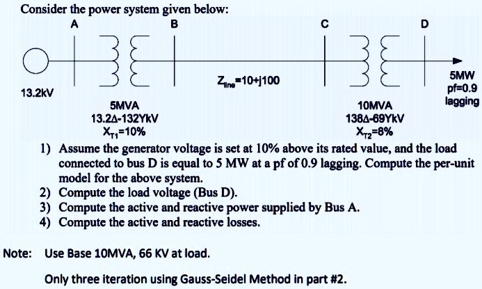 Consider the power system given below: A B Zline = 10 + j100 13.2kV ...