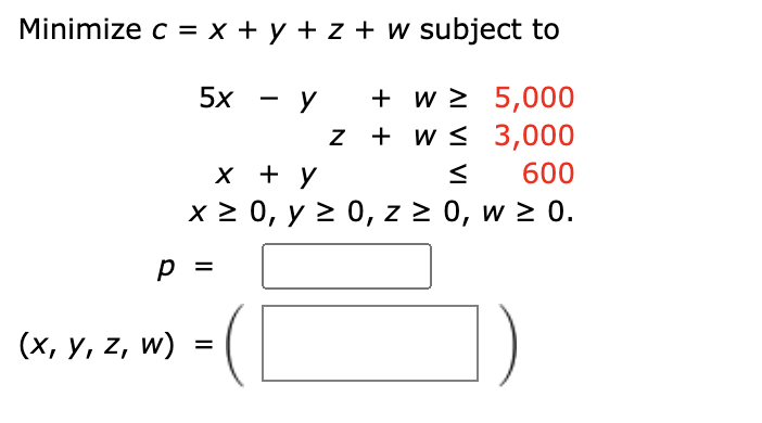 Solved Minimize C X Y Z W Subject To 5 X Y W ≥ 5 000 Z W ≤ 3 000 X Y 600 X ≥ 0 Y ≥ 0 Z ≥ 0 W ≥ 0