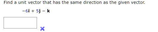 find unit vector that has the same direction as the given vector 6i sj k 01584
