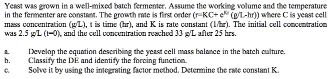 SOLVED: Yeast was grown in a well-mixed batch fermenter. Assume the ...