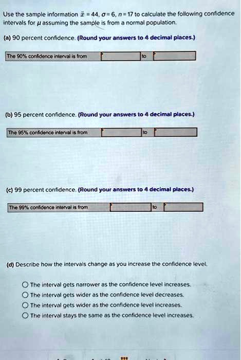 Confidence Interval Answer Example Use the sample information x̅ = 44, σ = 6, n = 17 to...