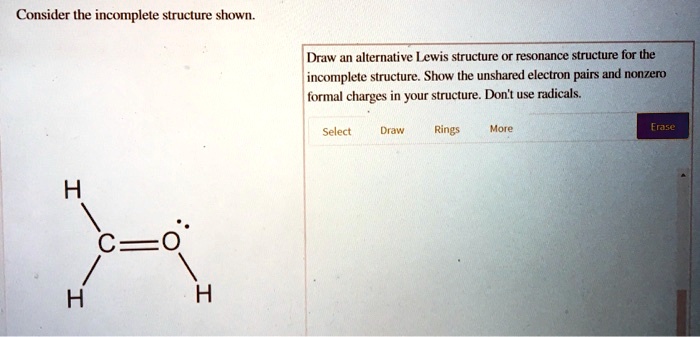 SOLVED: Consider the incomplete structure shown. Draw an alternative ...