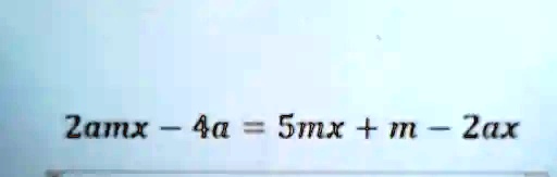 2amx - 4a = 5mx + m - 2ax