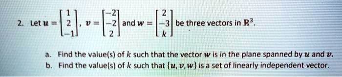 SOLVED: Let u 2 | and w be three vectors in R3 Find the value(s) of k ...