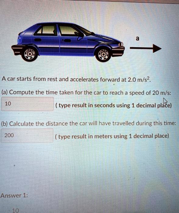 SOLVED A car starts from rest and accelerates forward at 2.0 m/sÂ². a