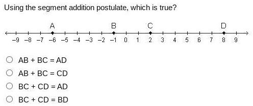 Using the segment addition postulate, which is true? AB + BC = AD 