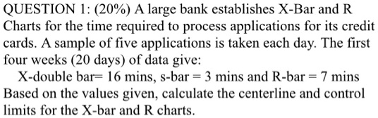 question i 20 large bank establishes x bar and r charts for the time ...