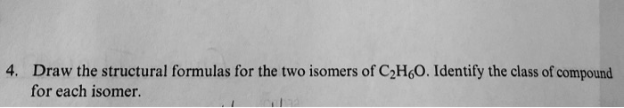 SOLVED: Draw the structural formulas for the two isomers of C6H6O ...