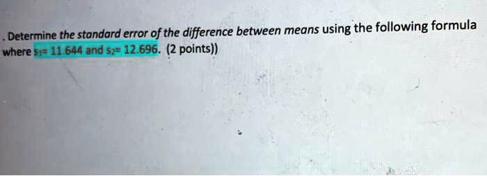 SOLVED: Determine the standard error of the difference between means ...
