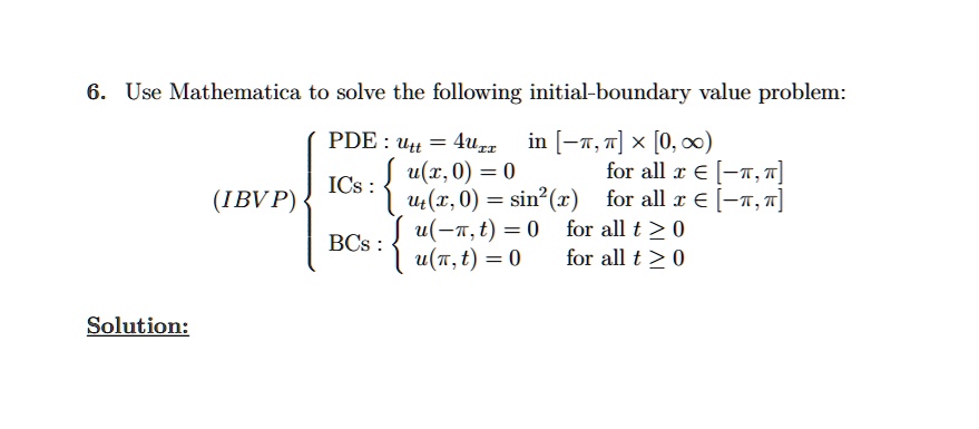 6 use mathematica to solve the following initial boundary value problem pde uu 4urr in tt x 00 ux00 for all x e tt ics utx0sin2x for all x e tt u tt0 for all t 0 bcs utt0 for all t 0 ibvp so 64204